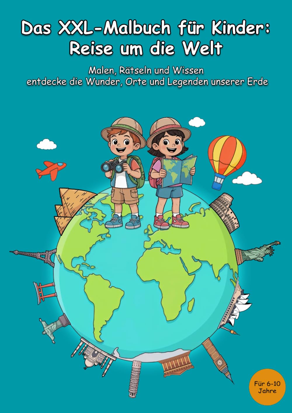 Das XXL-Malbuch für Kinder: Reise um die Welt: Malen, Rätseln und Wissen entdecke die Wunder, Orte und Legenden unserer Erde
