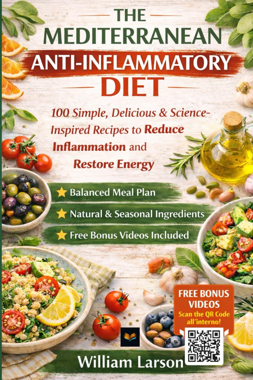 The Anti‑Inflammatory Mediterranean Diet: 100 Easy & Delicious Recipes to Reduce Inflammation, Boost Energy, and Eat the Mediterranean Way