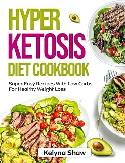HYPER KETOSIS DIET COOKBOOK: Super Easy Recipes With Low Carbs For Healthy Weight Loss