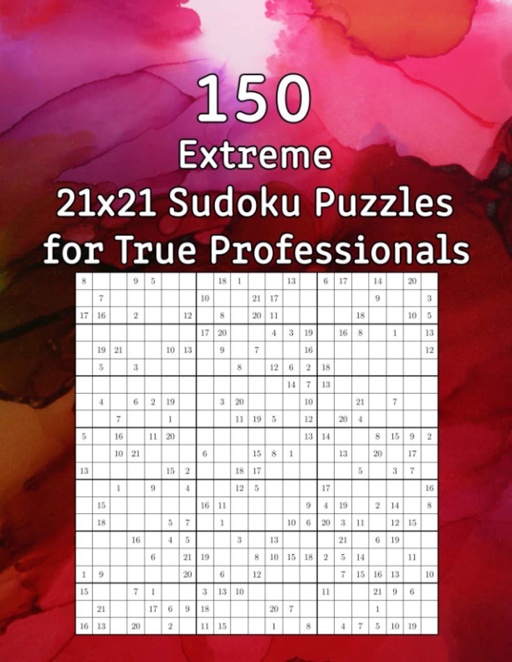 150 Extreme 21x21 Sudoku Puzzles for True Professionals: Sudoku Book incl. Solutions | Perfect as a Gift for Grandma or Grandpa