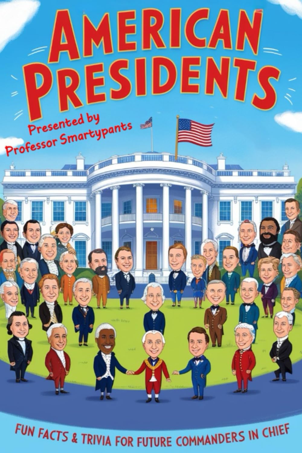 American Presidents: Fun Facts and Trivia for Future Commanders in Chief