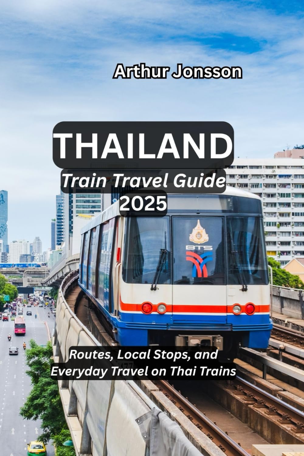 Thailand Train Travel Guide 2025: Routes, Local Stops, and Everyday Travel on Thai Trains