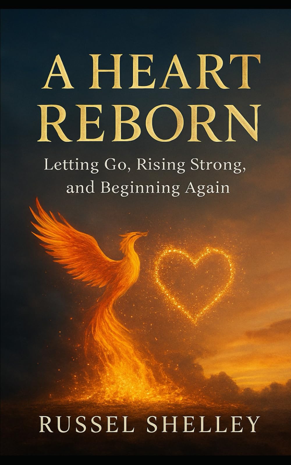 A HEART REBORN: Letting Go, Rising Strong, And Beginning Again