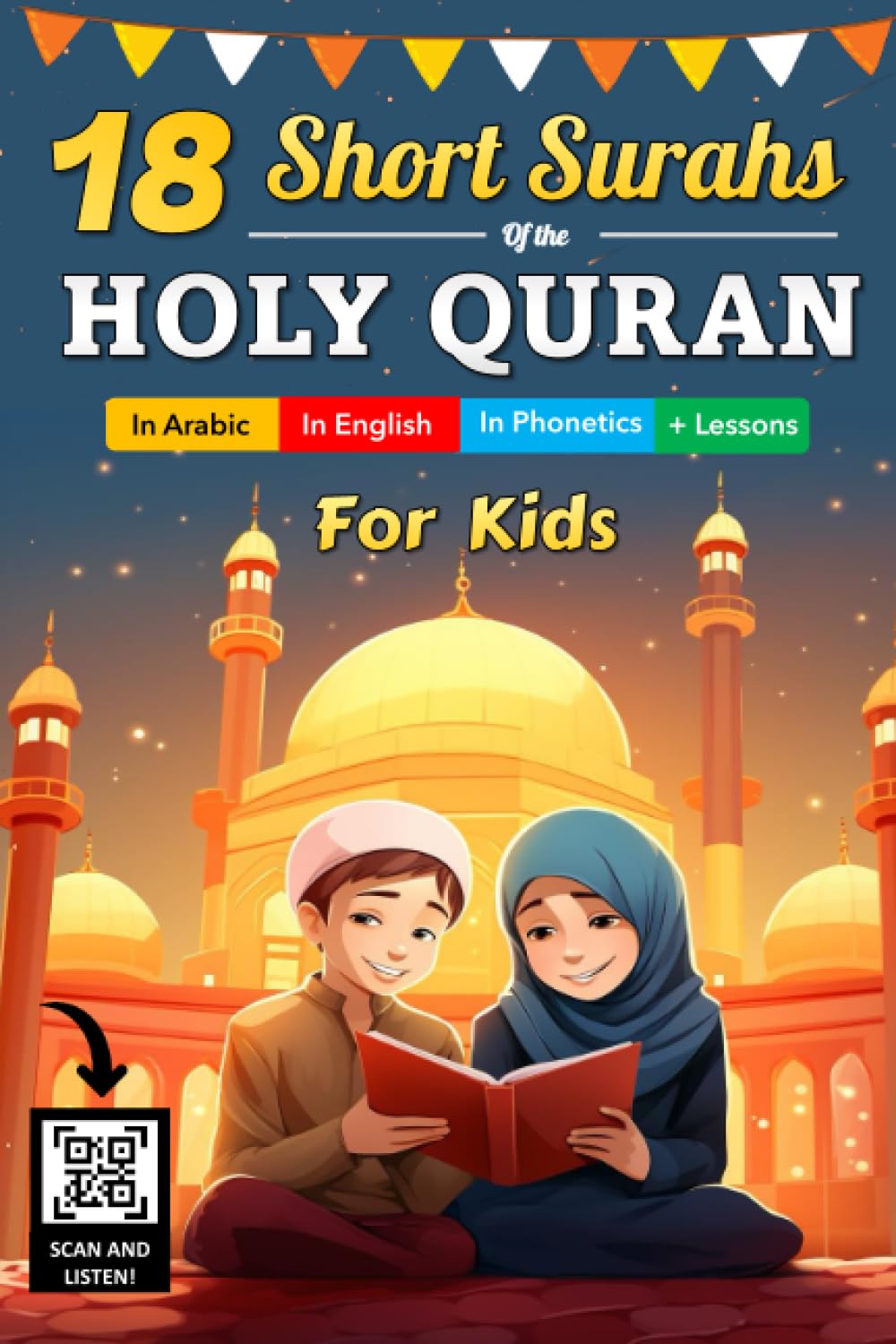 18 Short Surahs of The Holy Quran For Kids: An Islamic Book For Muslim Children (Boys and Girls) | In Arabic, In English, In Phonetics, Scan and ... the Quran | + Valuable Lessons to learn