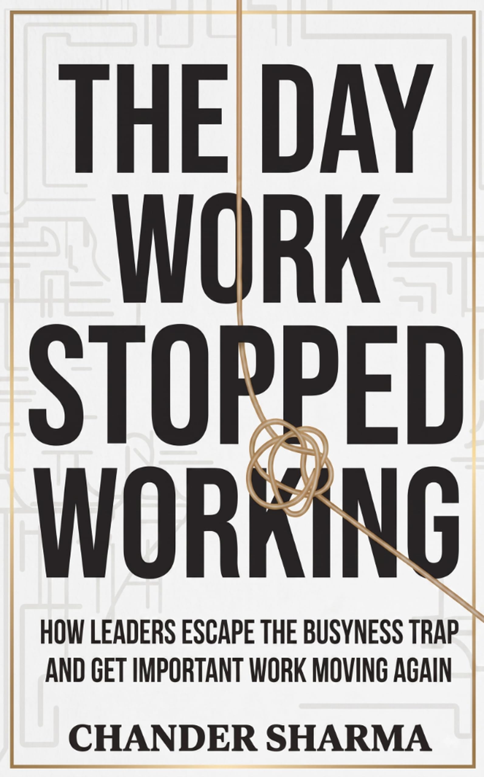 The Day Work Stopped Working: How Leaders Escape the Busyness Trap