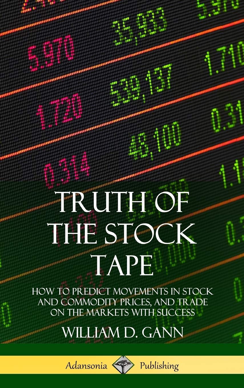 Truth of the Stock Tape: How to Predict Movements in Stock and Commodity Prices, and Trade on the Markets with Success (Hardcover)