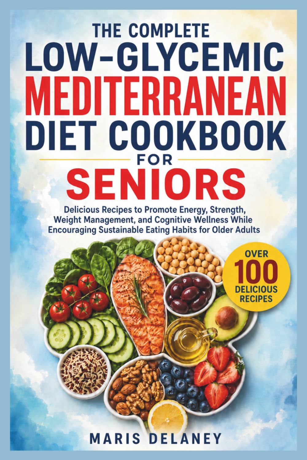 The Complete Low-Glycemic Mediterranean Diet Cookbook for Seniors