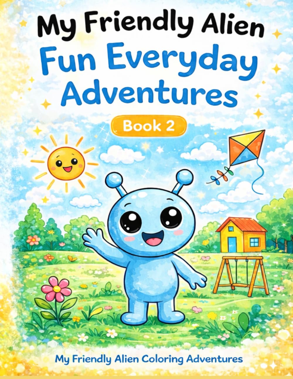 My Friendly Alien: My Friendly Alien: Fun Everyday Adventures (My Friendly Alien Coloring Adventure)