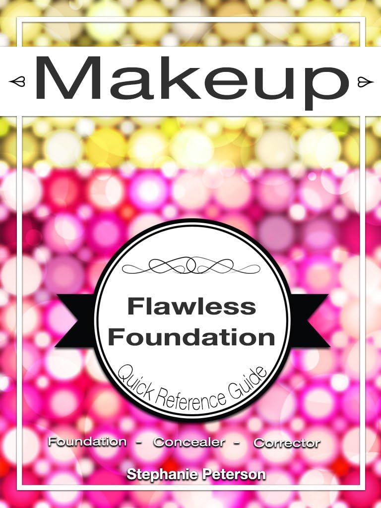 Makeup Guide for Foundaton, Corrector and Concealer Application: How-to, Tips and Tutorials (Master the Art of Makeup Application Book 2) Kindle Edition