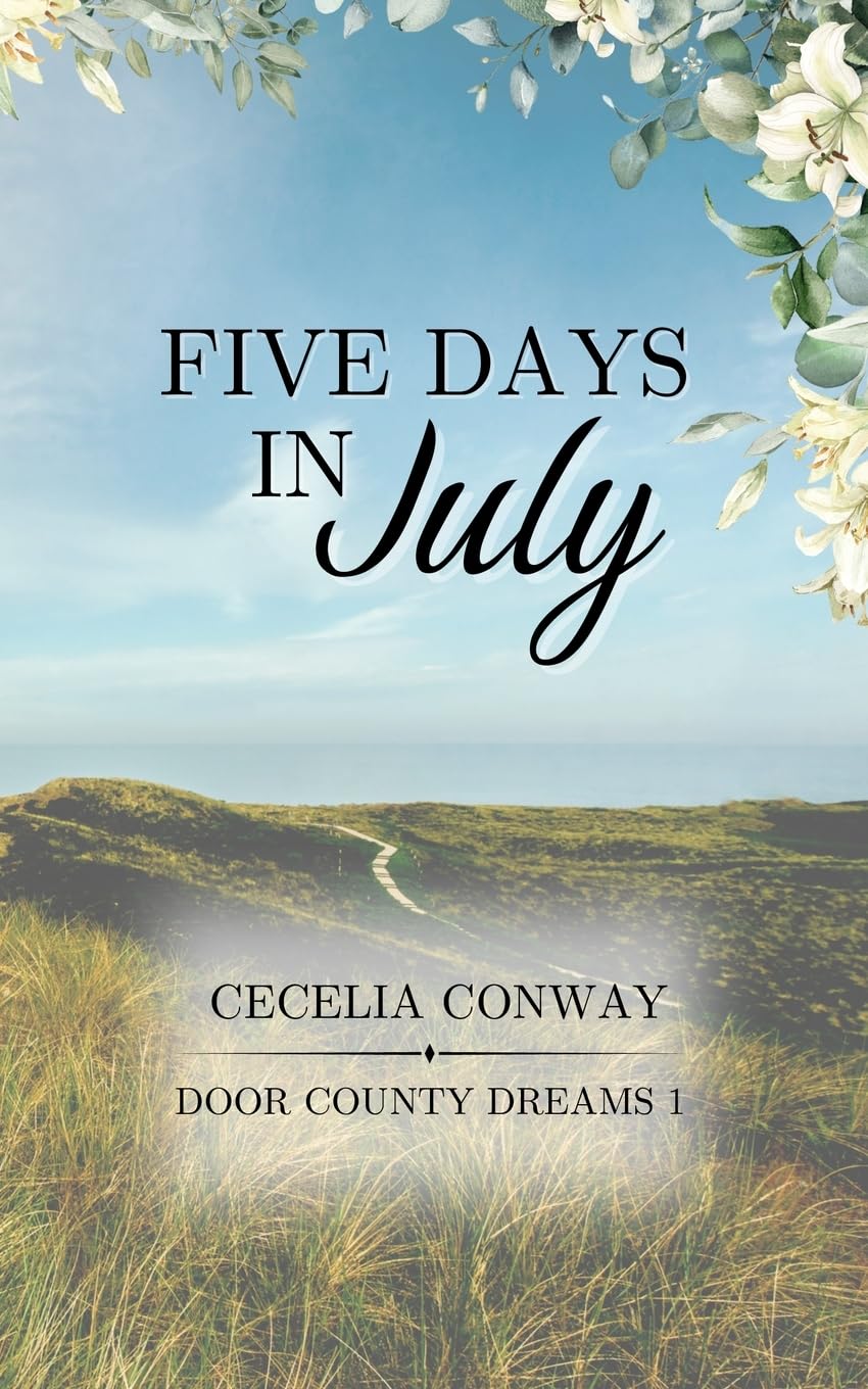 Five Days in July: A Contemporary Small Town Romance: 1 (Door County Dreams)