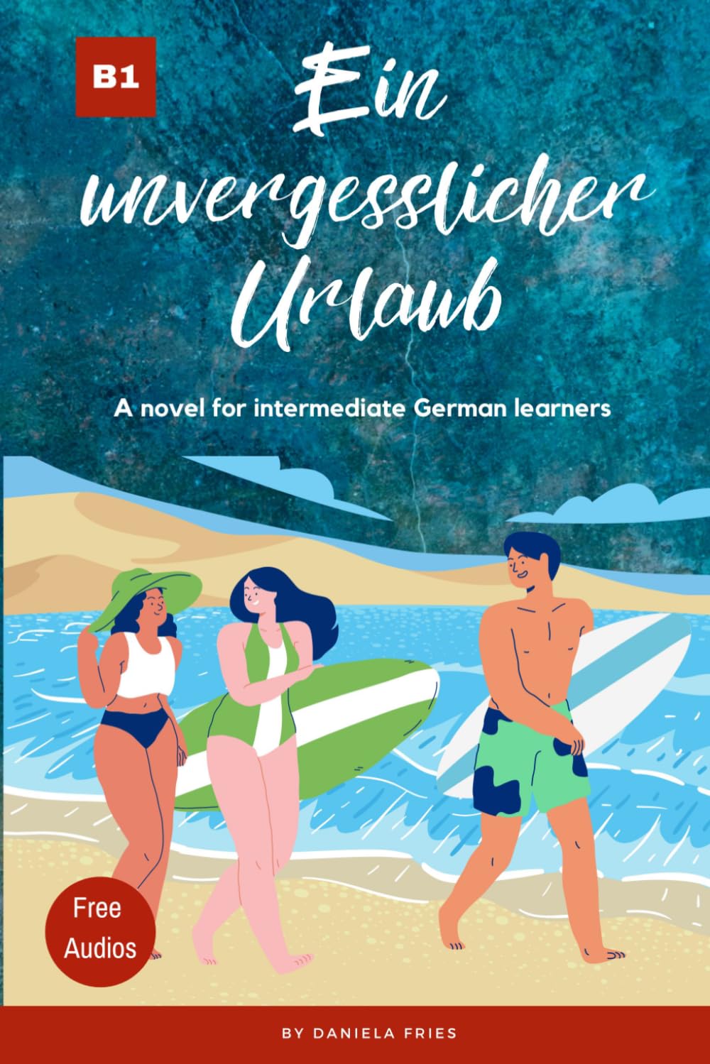 Ein unvergesslicher Urlaub: Graded Reader Intermediate German B1 (Carla - Eine Portugiesin in Deutschland)