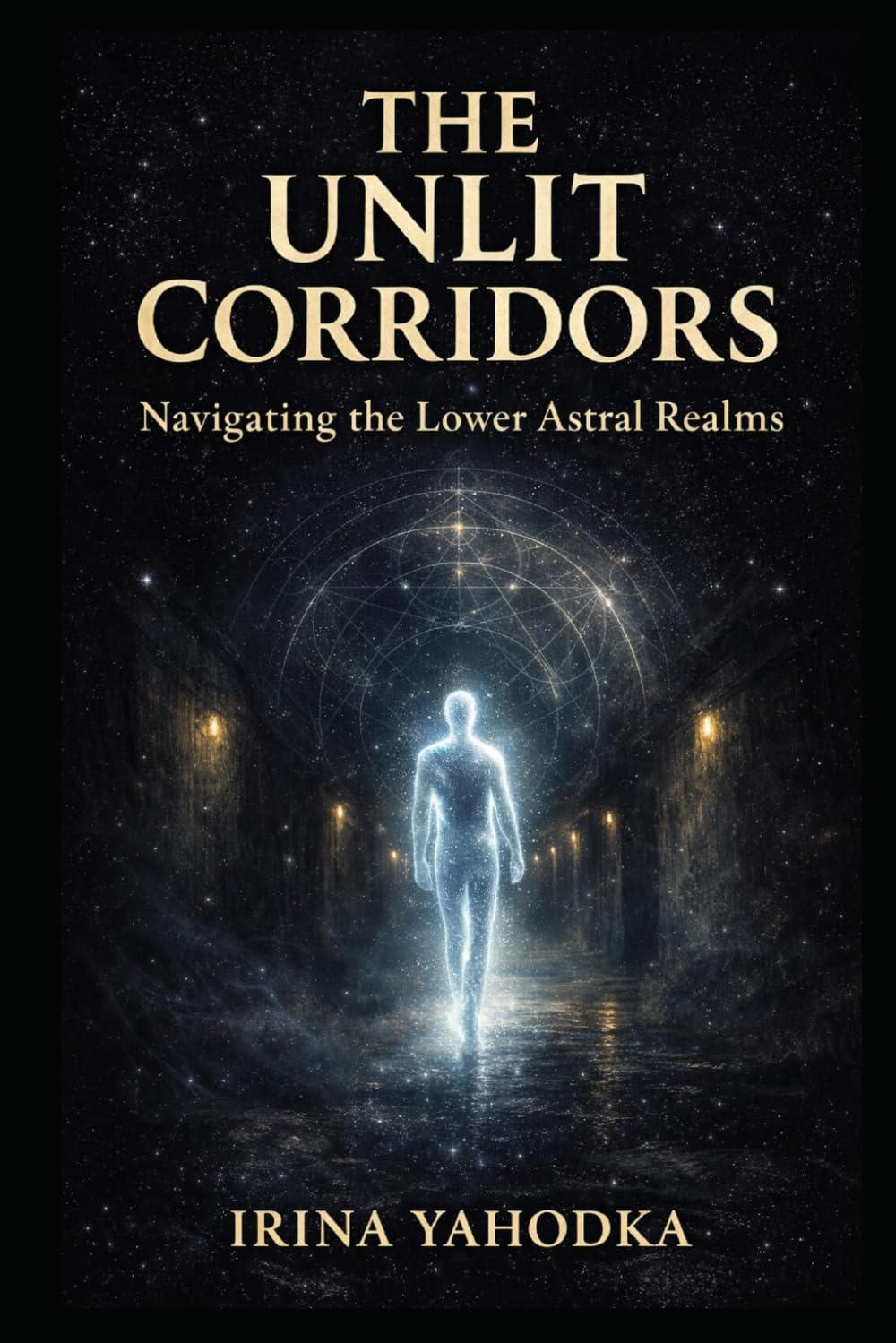 The Unlit Corridors: Navigating the Lower Astral Realms and Shadow Planes (Astral Threshold Series)