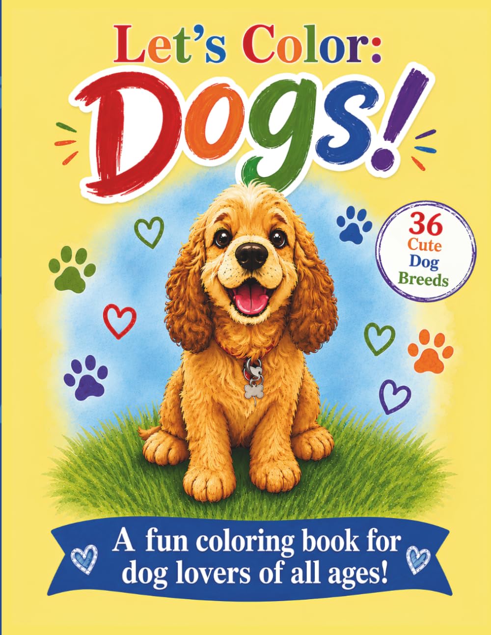 Let's Color Dogs!: 36 Adorable Dog Coloring Pages Perfect for Dog Lovers of All Ages - Bold and Easy