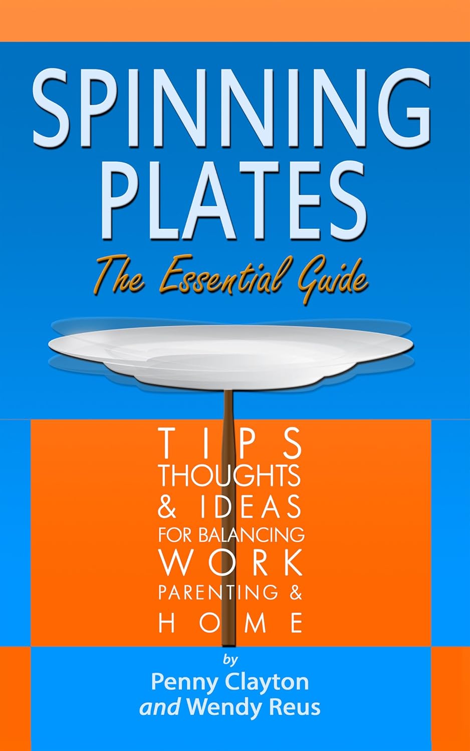 Spinning Plates The Essential Guide Tips Thoughts and Ideas for Balancing Work