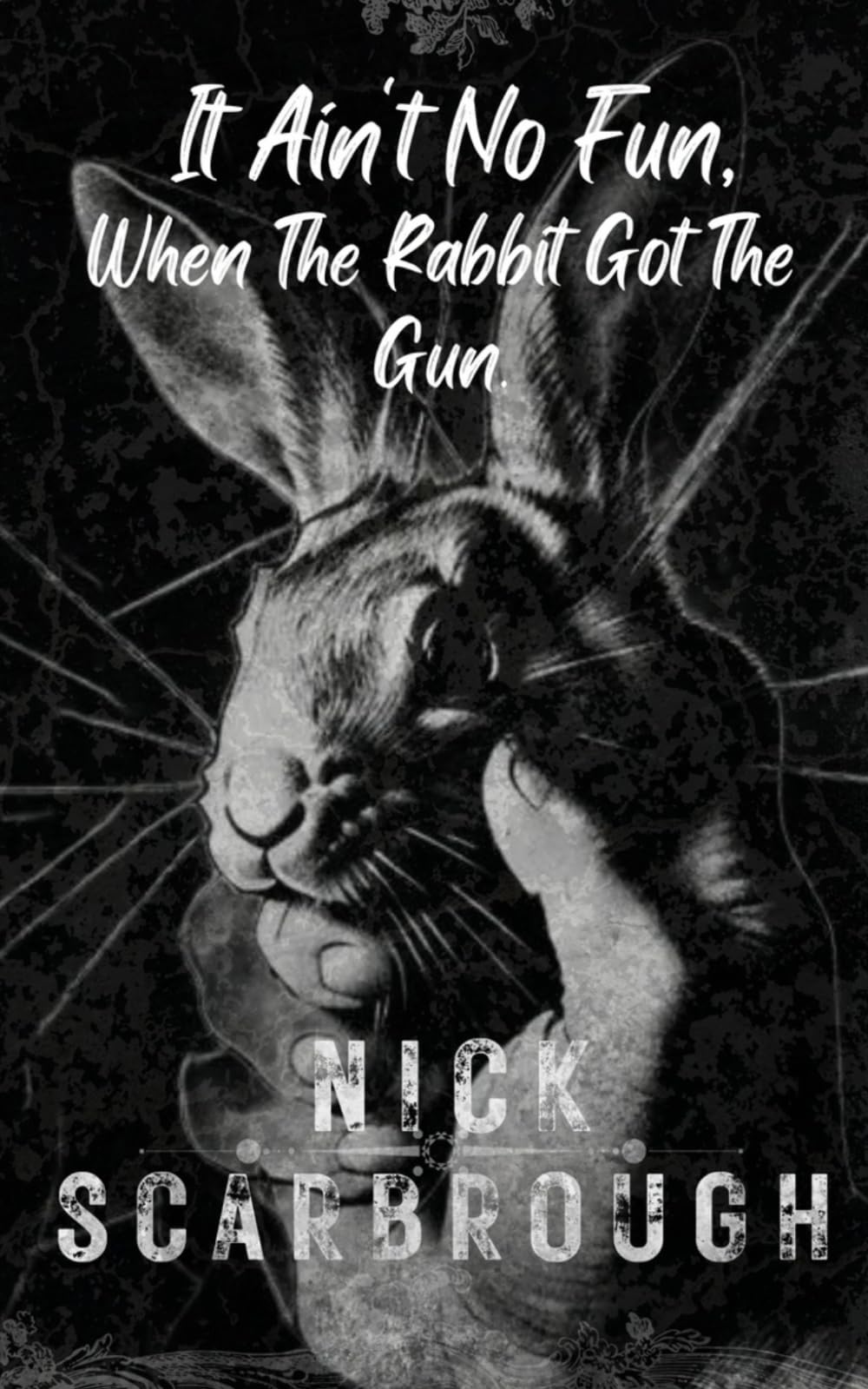 It Ain't No Fun, When The Rabbit Got The Gun : Scarbrough, Nick