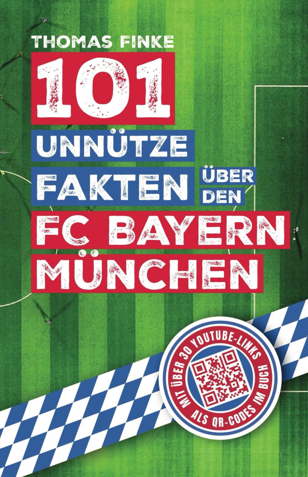 101 unnütze Fakten über den FC Bayern München: Spannende Anekdoten und kuriose Geschichten aus über einem Jahrhundert Vereinsgeschichte