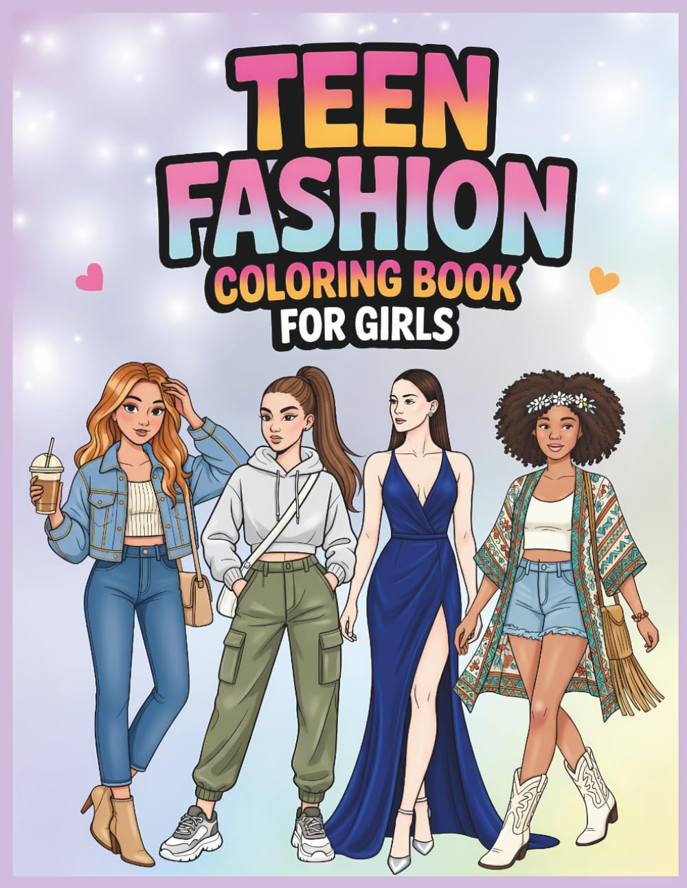 Teen Fashion Coloring Book For Girls: 50 Trendy Outfits, Modern Looks & Confident Style for Creative Teens