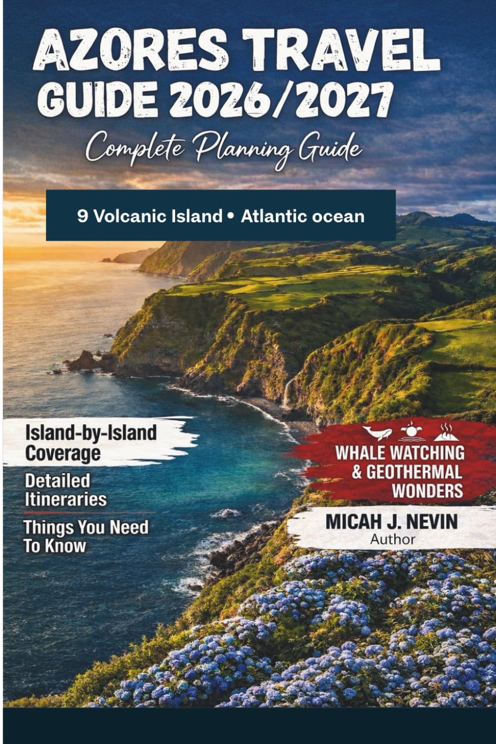 AZORES TRAVEL GUIDE 2026/2027 (In full color with map): Complete Planning Guide with Island-by-Island Coverage, Detailed Itineraries, Transportation, Budgets, Maps & Local Tips.