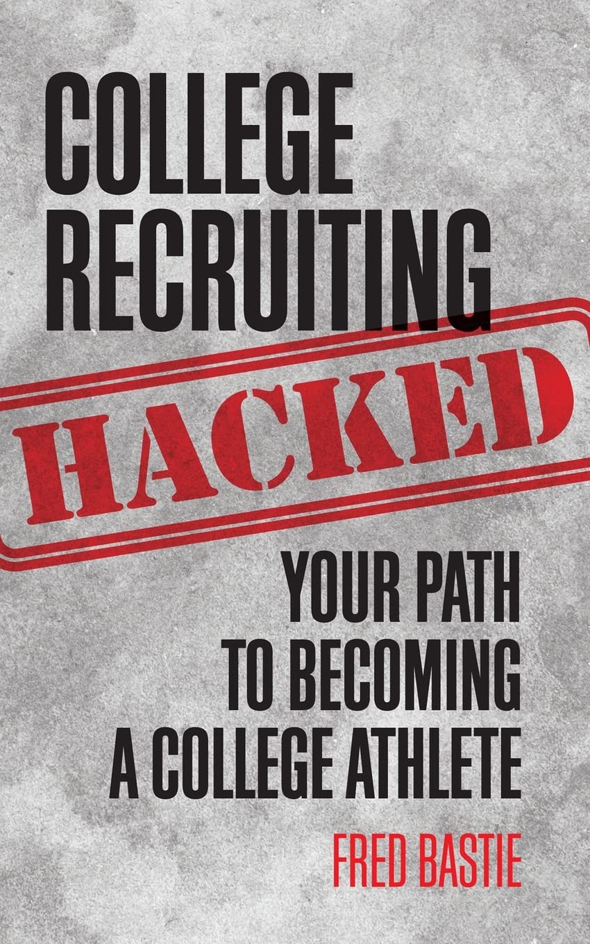College Recruiting Hacked: Your Path To Becoming A College Athlete