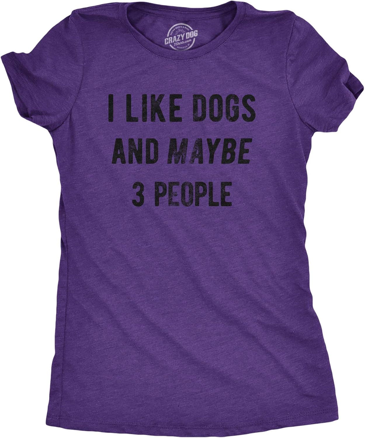 Crazy Dog Womens I Like Dogs and Maybe 3 People T Shirt Funny Graphic Novelty Tee Puppy Dog Parent Shirt