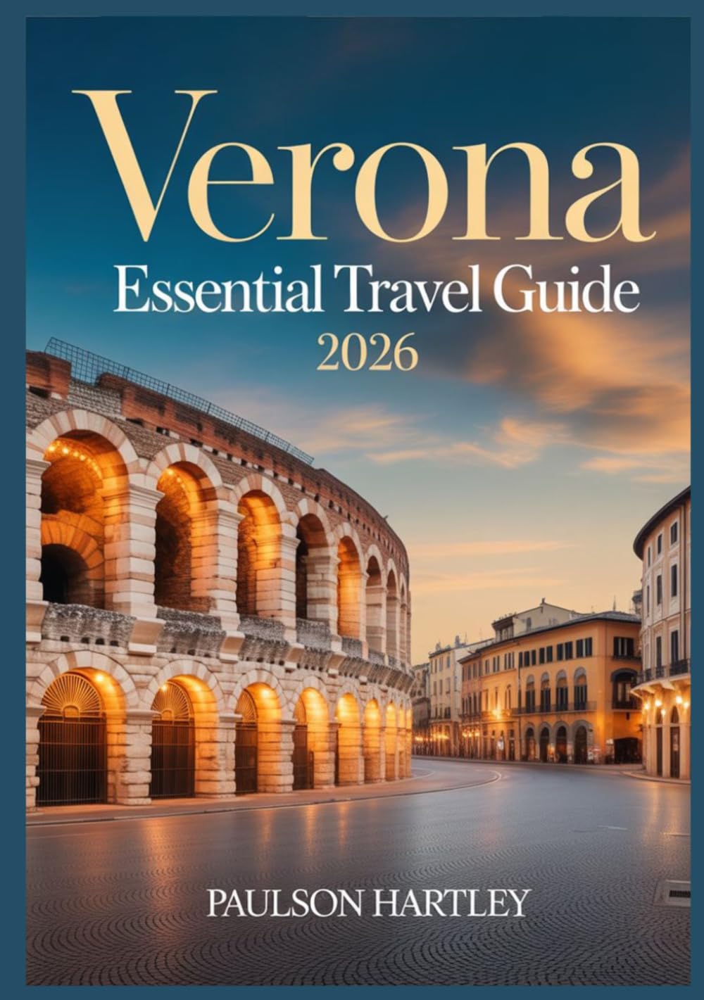 VERONA ESSENTIAL TRAVEL GUIDE 2026