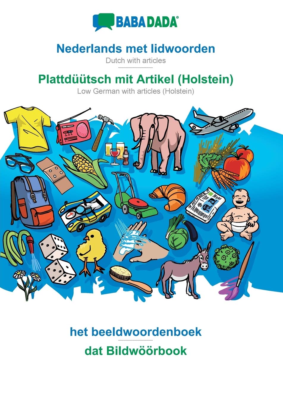 BABADADA, Nederlands met lidwoorden - Plattdüütsch mit Artikel (Holstein), het beeldwoordenboek - dat Bildwöörbook: Dutch with articles - Low German with articles (Holstein), visual dictionary