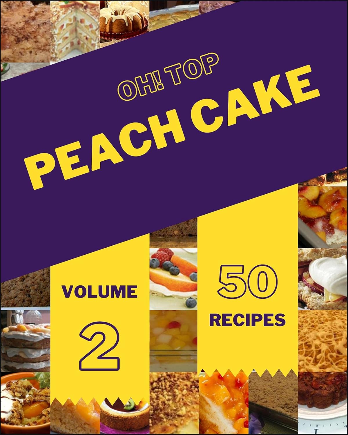 Oh! Top 50 Peach Cake Recipes Volume 2 The Best Peach Cake Cookbook