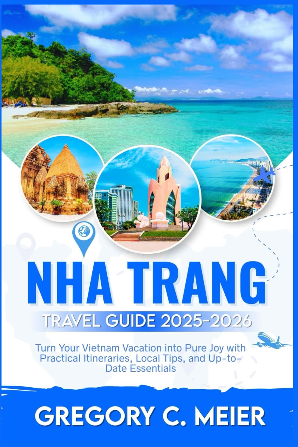 Nha Trang Travel Guide 2025-2026: Turn Your Vietnam Vacation into Pure Joy with Practical Itineraries, Local Tips, and Up-to-Date Essentials