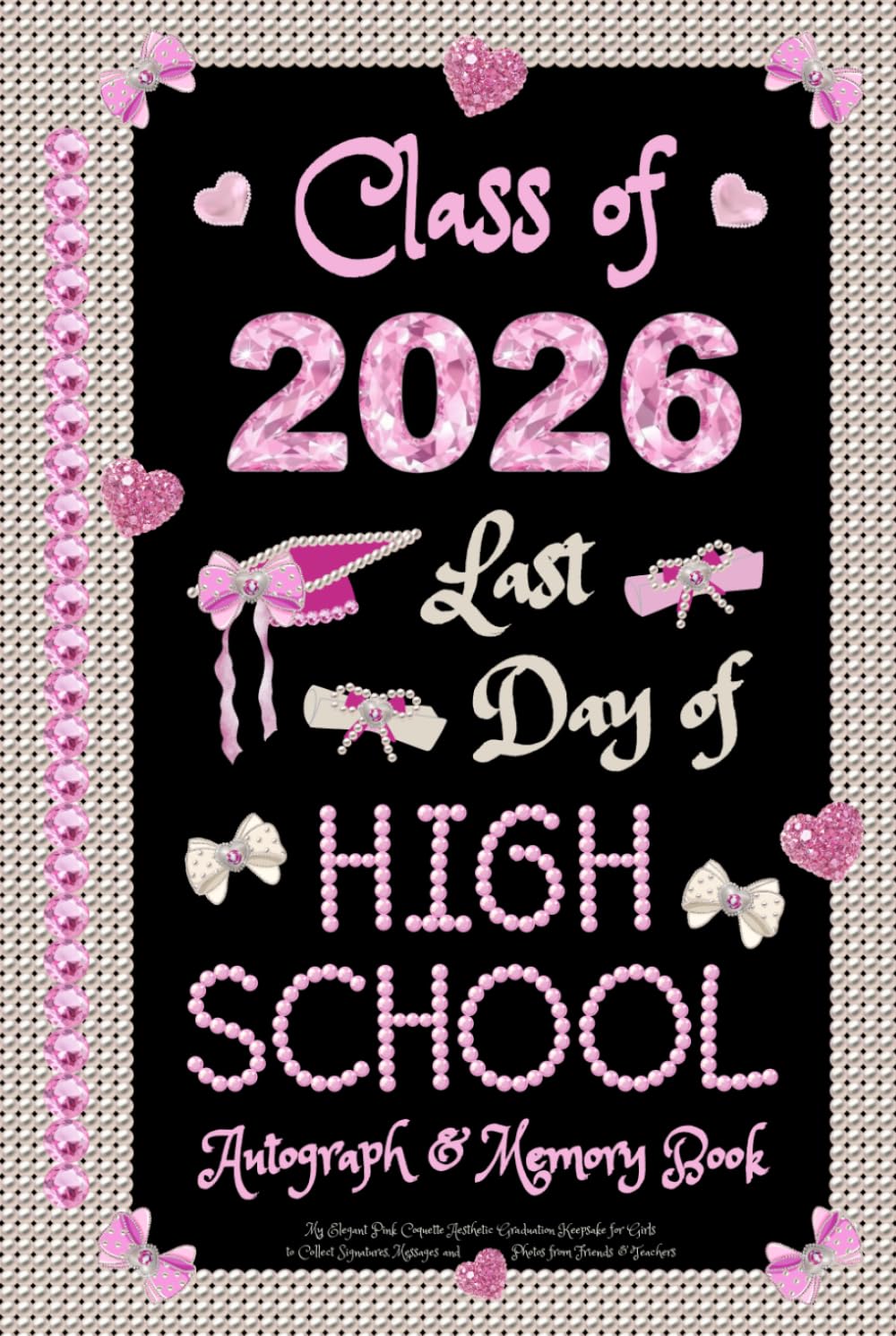 Last Day of High School Autograph & Memory Book: My Elegant Pink Coquette Aesthetic Graduation Keepsake for Girls to Collect Signatures, Messages and Photos from Friends & Teachers