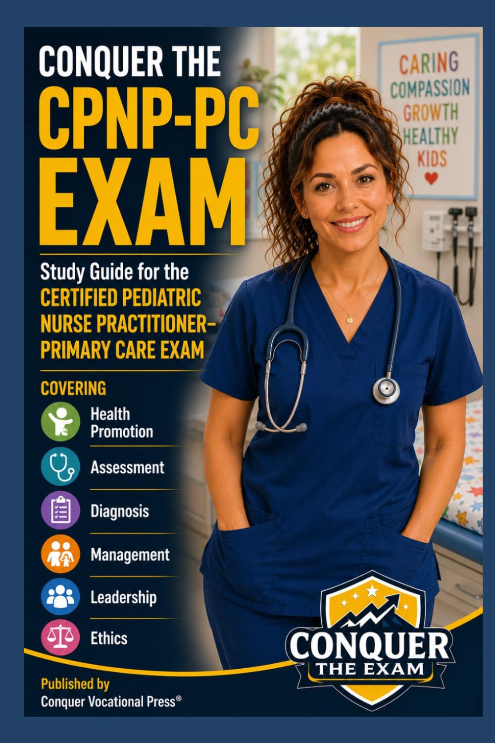 Conquer the CPNP-PC Exam: Study Guide for the Certified Pediatric Nurse Practitioner–Primary Care Exam Covering Health Promotion, Assessment, ... and Ethics (Conquer the Nursing Exams)