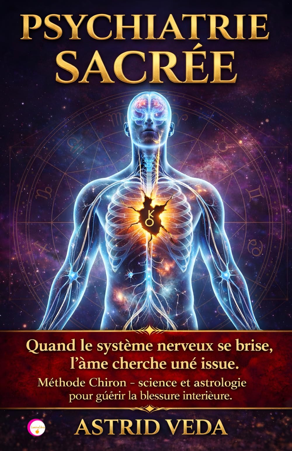 PSYCHIATRIE SACRÉE: La Méthode Chiron per reprogrammer le système nerveux, intégrer l'astrologie alla science et transformer votre blessure la plus profonde en un éveil spirituel.