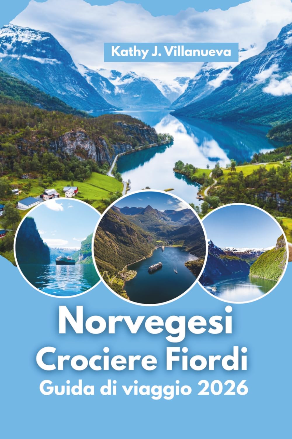 Guida di Viaggio per le Crociere nei Fiordi Norvegesi 2026: Navigare attraverso i fiordi più mozzafiato della Norvegia, il fascino costiero di Bergen, ... meraviglie naturali più prestigiose d'Europa