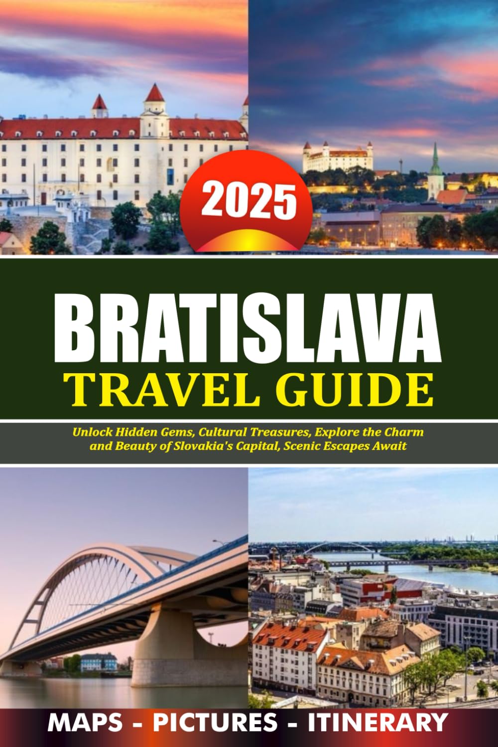 BRATISLAVA TRAVEL GUIDE 2025: Unlock Hidden Gems, Cultural Treasures, Explore the Charm and Beauty of Slovakia’s Capital, Scenic Escapes Await