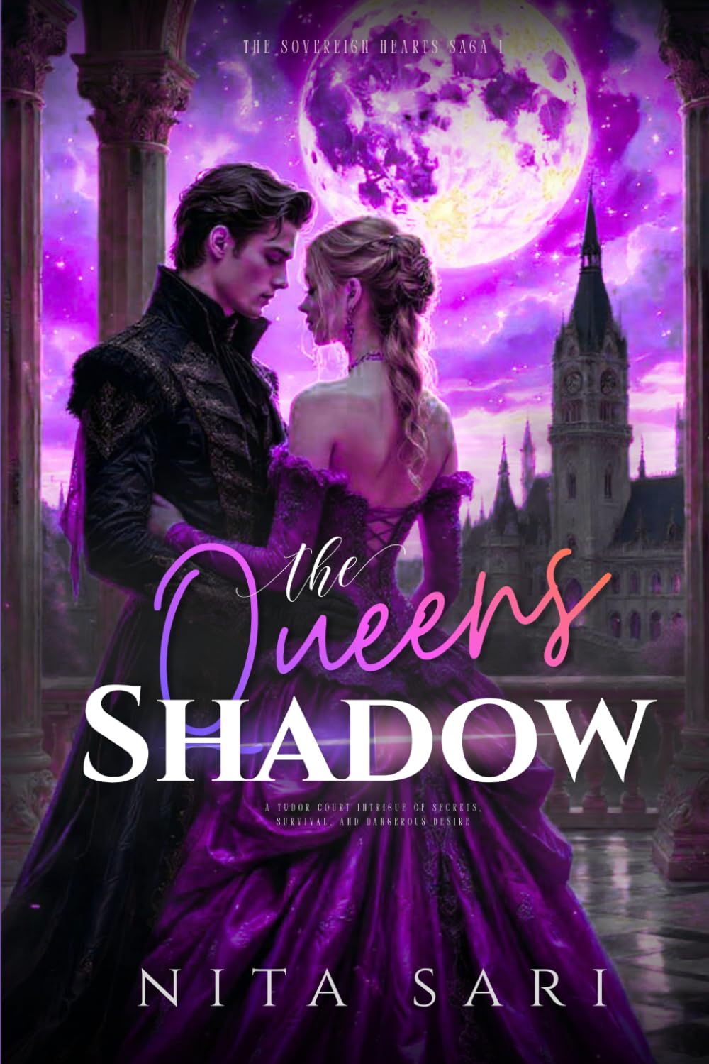THE QUEEN'S SHADOW: A Tudor Court Intrigue of Secrets, Survival, and Dangerous Desire (The Sovereign Hearts Saga)
