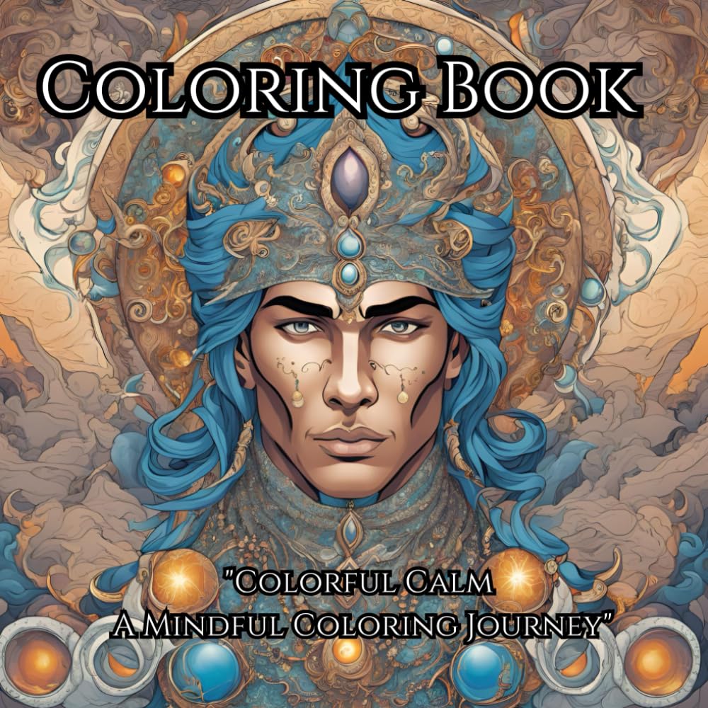 Colorful Calm A Mindful Coloring Journey Coloring Book: Relaxing Coloring for Calm, Connection, and Creativity