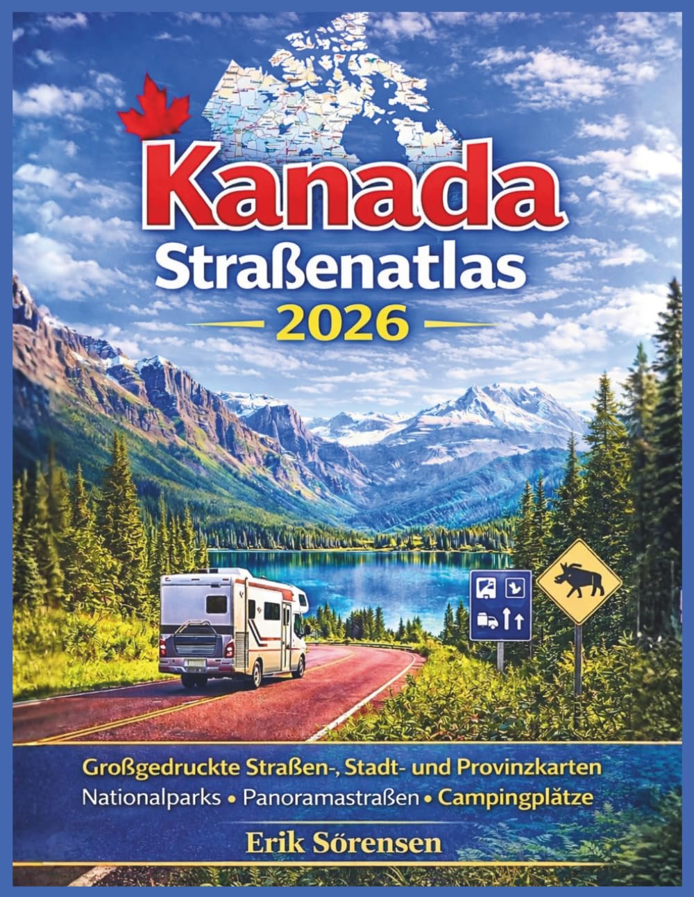 Kanada Straßenatlas 2026: Großgedruckte Straßen-, Stadt- und Provinzkarten, Nationalparks, Panoramastraßen, Campingplätze, alle Provinzen und Territorien (The Explorer's Complete Atlas Series)