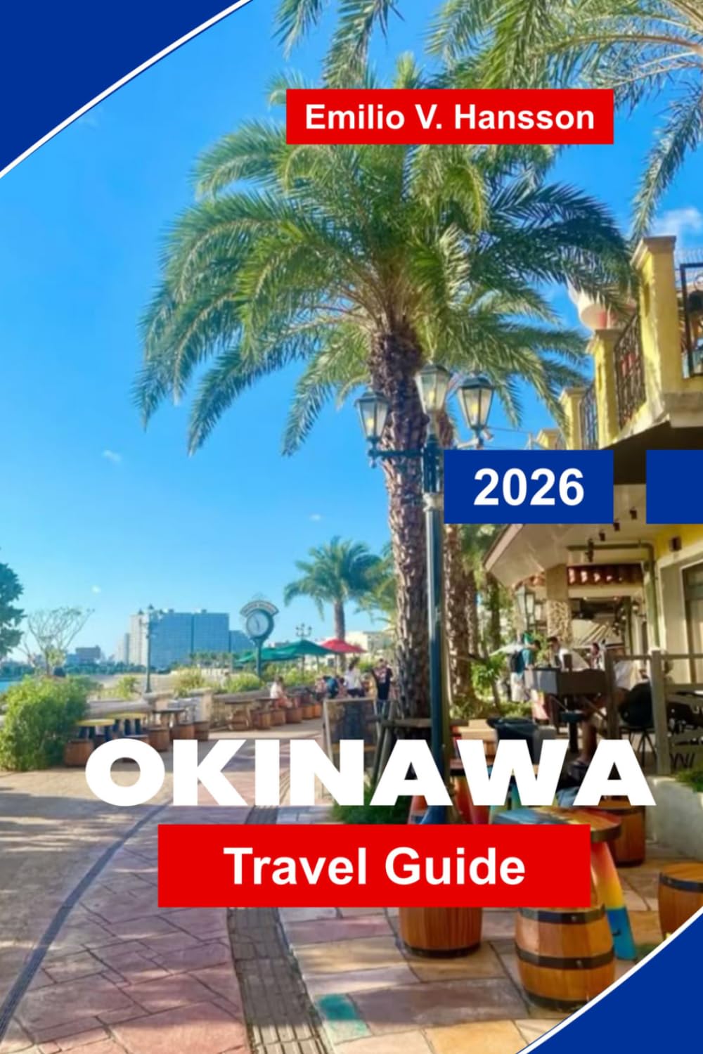 Okinawa Travel Guide 2026: The Insider's Guide to Japan's Ryukyu Kingdom: Pristine Reefs, Ancient Traditions, and the Secrets of Ikigai Living
