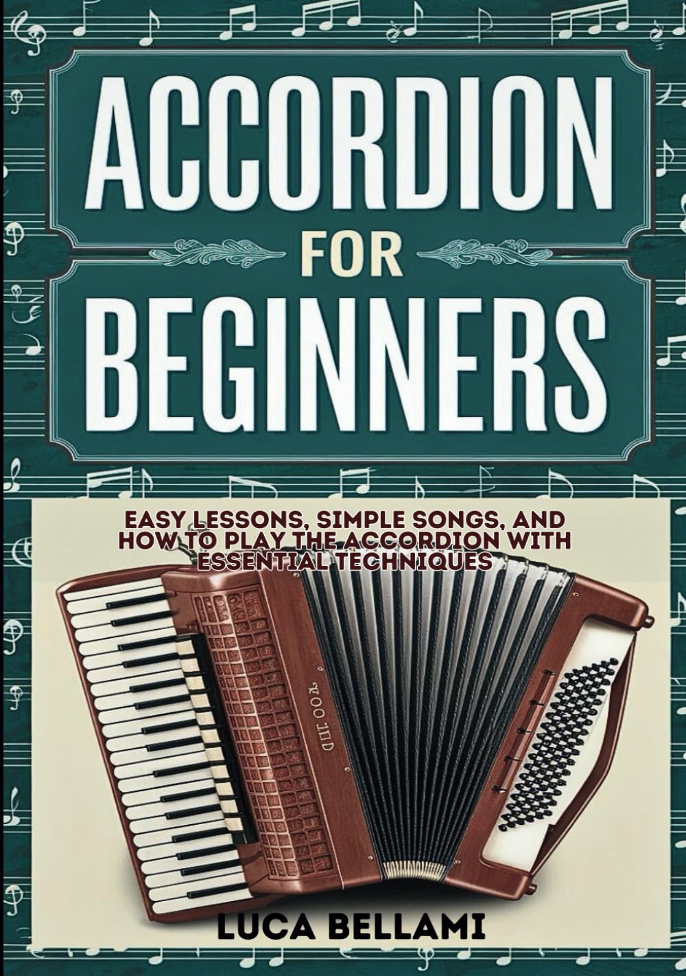 Accordion For Beginners: Easy Lessons, Simple Songs, And How To Play The Accordion With Essential Techniques