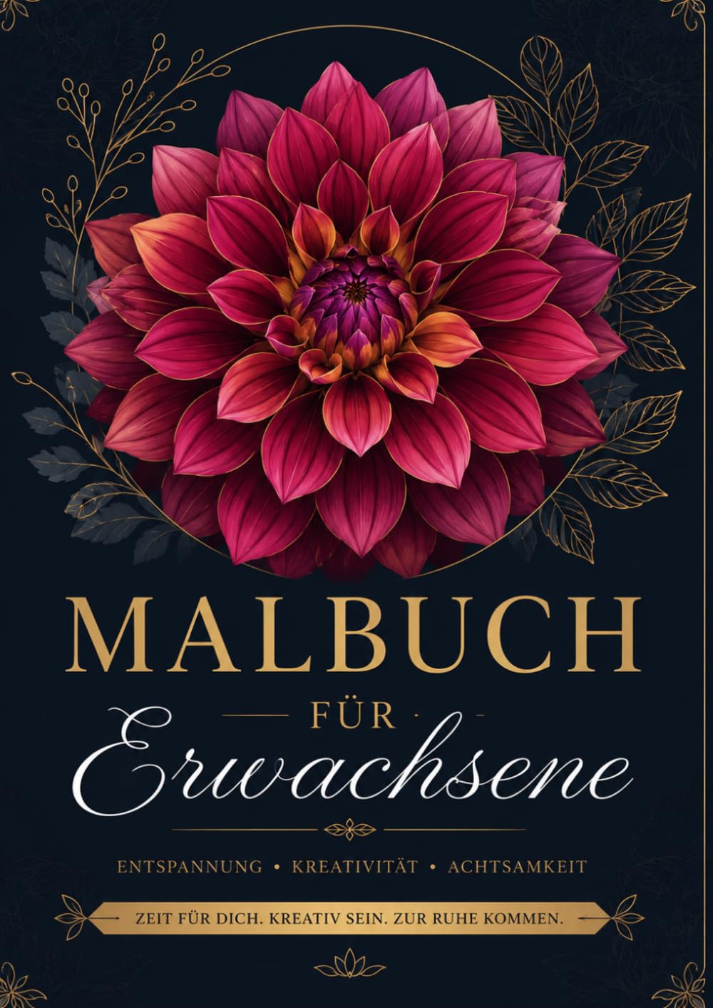 Malbuch für Erwachsene - Entspannung - Kreativität - Achtsamkeit: Zeit für Dich, kreativ zu sein & zur Ruhe zu kommen