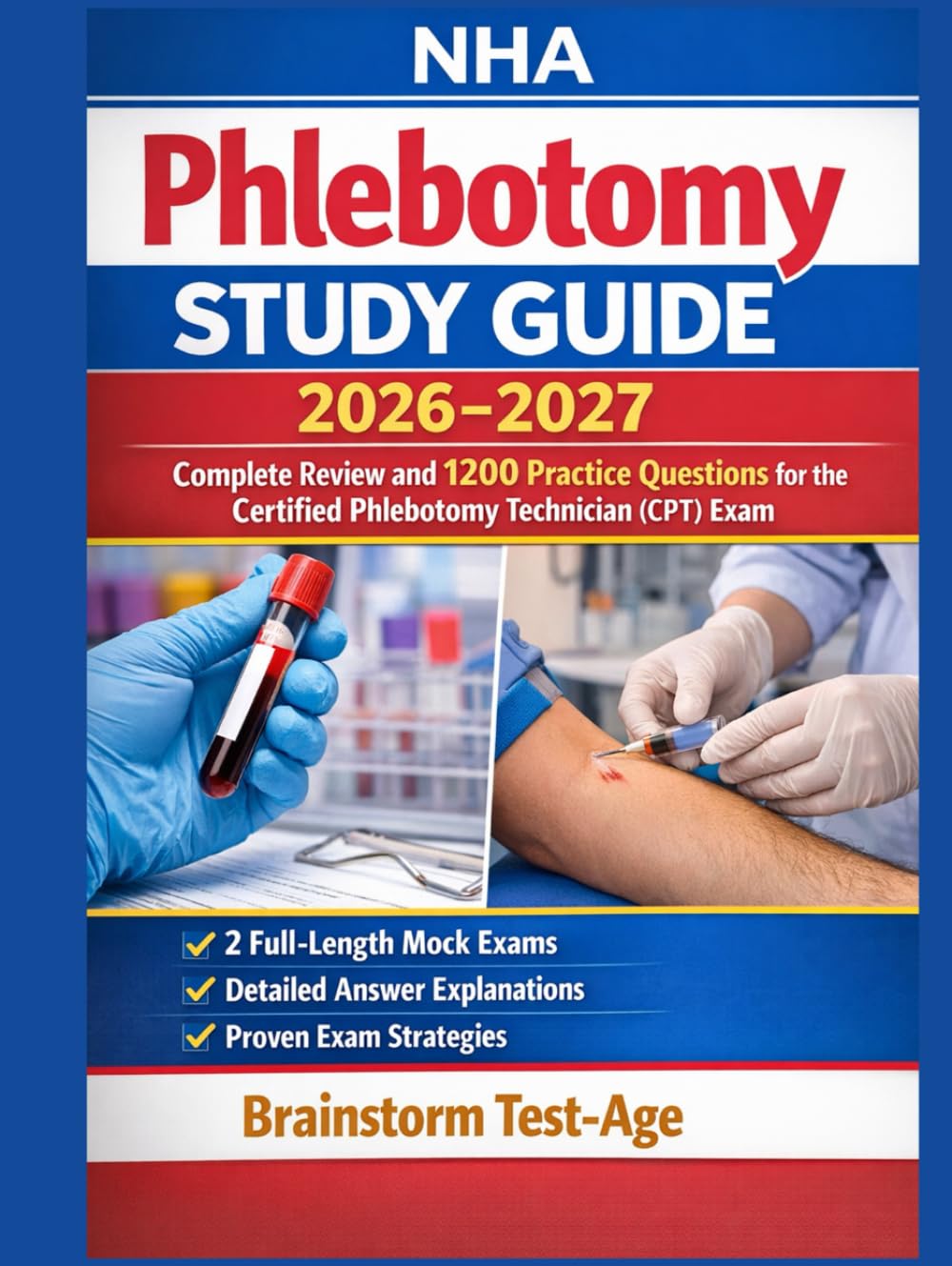 NHA Phlebotomy Study Guide 2026–2027: Complete Review and 1200 Practice Questions for the Certified Phlebotomy Technician (CPT) Exam Full-Length Mock Exams • Detailed Explanations • Exam Strategies