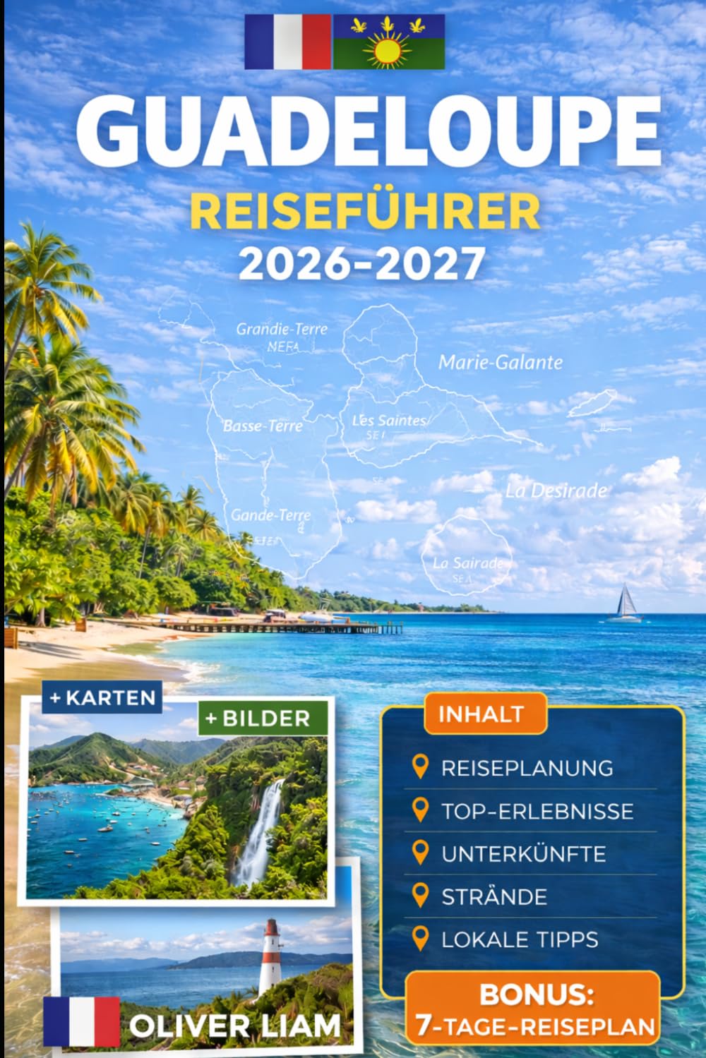 GUADELOUPE REISEFÜHRER 2026–2027: Entdecken Sie Grande-Terre, Basse-Terre, Pointe-à-Pitre, Deshaies, Sainte-Anne, Le Gosier, Saint-François, Les ... Désirade mit praktischen Tipps für Erstreisen