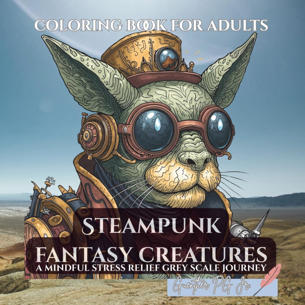 Steampunk Fantasy Creatures: A Mindful Stress Relief Grey Scale Jourrney