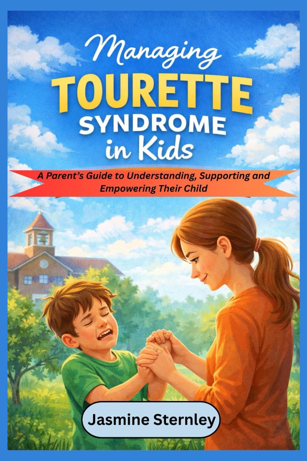 Managing Tourette Syndrome in kids: A Parent’s Guide to Understanding, Supporting and Empowering Their Child