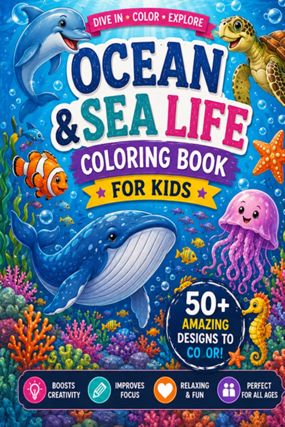 Ocean and Sea Life Coloring Book: 50 Beautiful Underwater Designs for Kids and Adults — Dolphins, Sharks, Sea Turtles, Whales and More