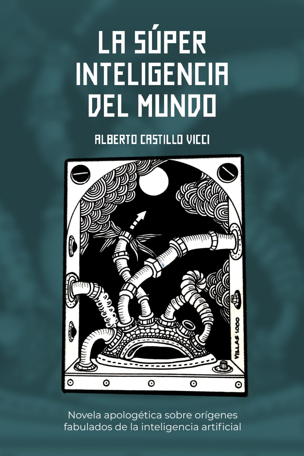 La súper inteligencia del mundo: Novela apologética sobre orígenes fabulados de la inteligencia artificial