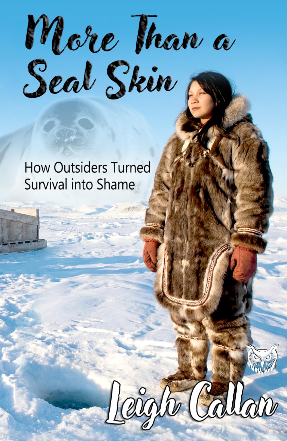 More Than a Seal Skin: How Outsiders Turned Survival into Shame, Cultural Misunderstanding, Anti-Sealing Campaigns and Targeted Environmental Activism
