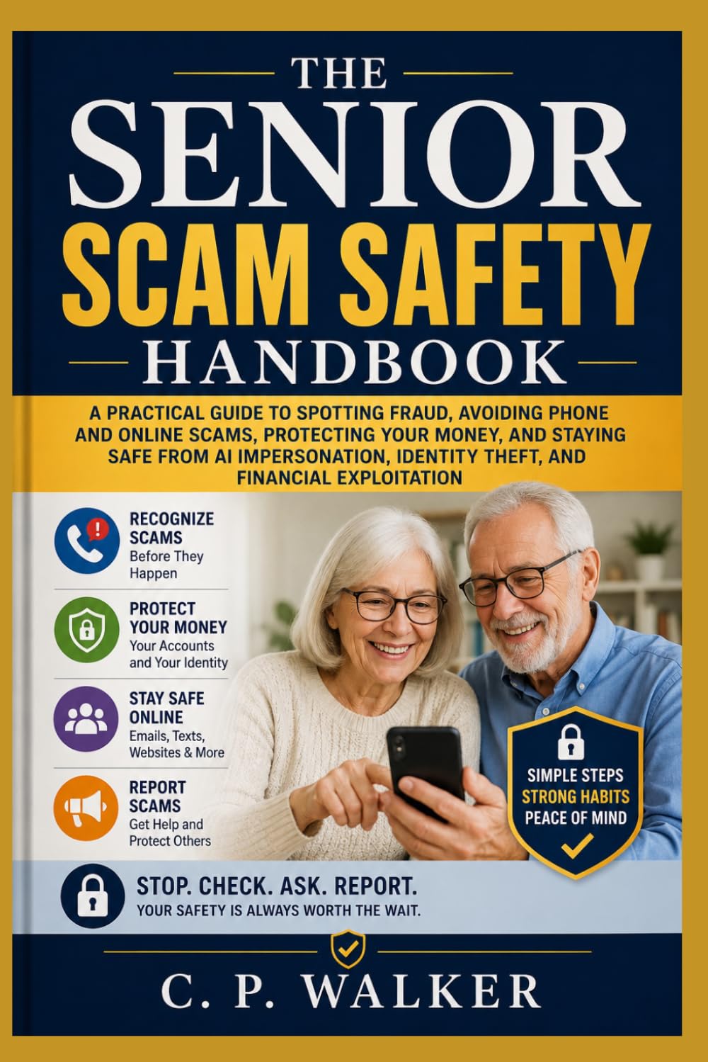 The Senior Scam Safety Handbook: A Practical Guide to Spotting Fraud, Avoiding Phone and Online Scams, Protecting Your Money, and Staying Safe from AI Impersonation