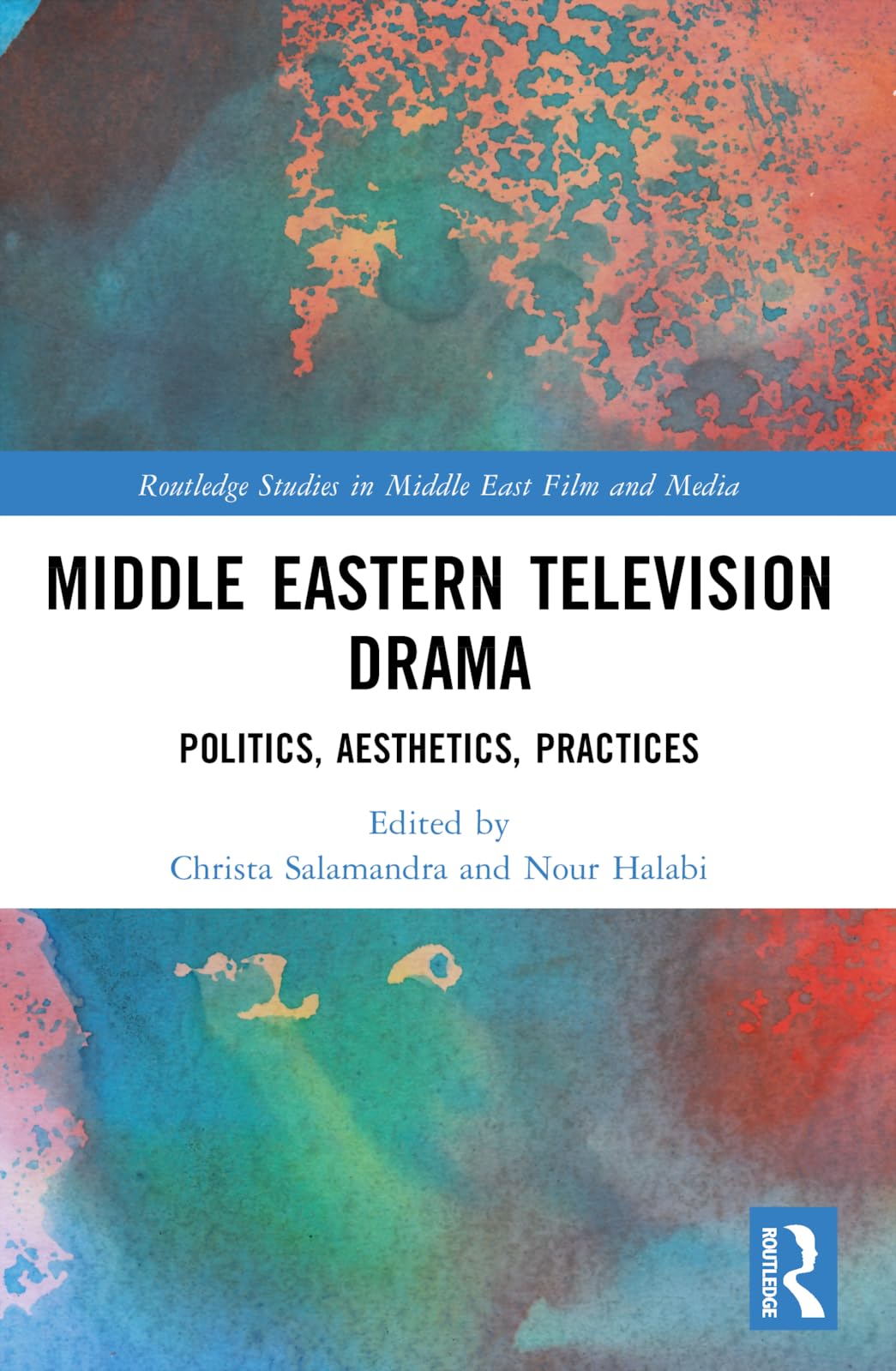 Middle Eastern Television Drama: Politics, Aesthetics, Practices (Routledge Studies in Middle East Film and Media)