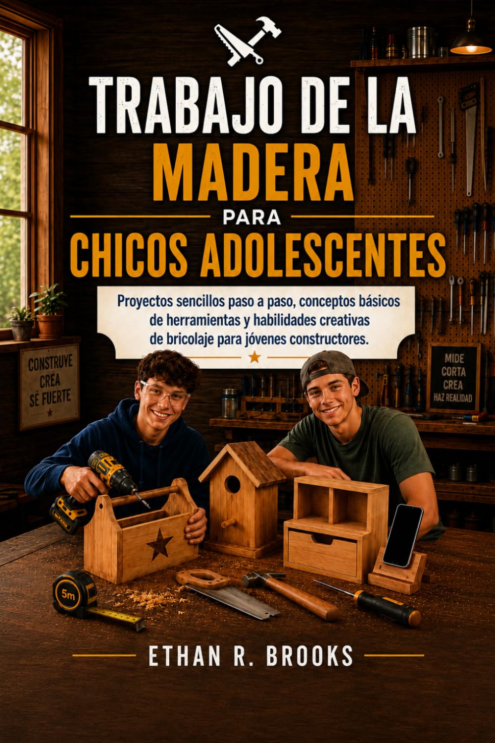 TRABAJO DE LA MADERA PARA CHICOS ADOLESCENTES: Proyectos sencillos paso a paso, conceptos básicos de herramientas y habilidades creativas de bricolaje para jóvenes constructores.