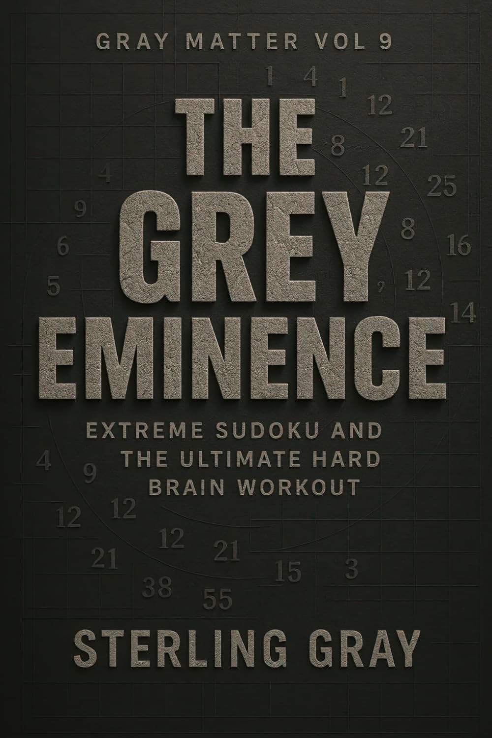 Gray Matter Vol9: The Grey Eminence: Extreme Sudoku and the Ultimate Hard Brain Workout